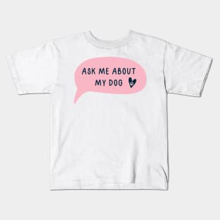 Ask me about my dog Kids T-Shirt